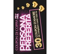 Coupon di Coppia per la Mia Persona Preferita - 30 Coupon d'Amore da personalizzare: Idea regalo per la persona amata (donna o uomo) per San ... di matrimonio, Natale e altre occasioni