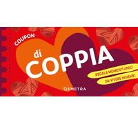 Coupon di coppia. Regala momenti unici da vivere insieme! (Planner)