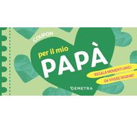 Coupon per il mio papà. Regala momenti unici da vivere insieme! (Planner)
