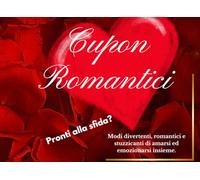 Coupon Romantici: Pronti Alla Sfida? Modi divertenti, romantici e stuzzicanti di amarsi ed emozionarsi insieme.