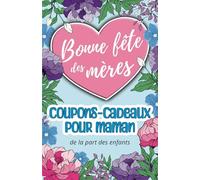 Coupons-cadeaux pour maman de la part des enfants de 4 à 9 ans avec dessins à colorier Bonne fêtes des mères: Bons à offrir en cadeau pour la fête des mères, chéquier de demandes spéciales