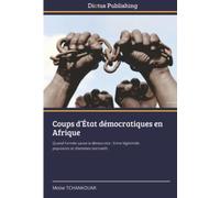 Coups d’État démocratiques en Afrique: Quand l’armée sauve la démocratie : Entre légitimités populaires et dilemmes normatifs