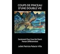 COUPS DE PINCEAU D'UNE DOUBLE VIE: Seulement Pour Ceux Qui Osent Penser Différemment
