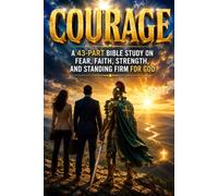 COURAGE: A 43-Part Bible Study on Fear, Faith, Strength, and Standing Firm for God: Bible Studies for Spiritual Growth (NIV Scripture): 3 (Christian ... Spiritual Growth, and Bible Study Series)