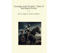 Courage and Chivalry: Tales of the Black Prince (Classic Books)