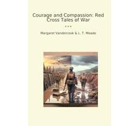 Courage and Compassion: Red Cross Tales of War (Classic Bundles)