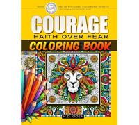 COURAGE COLORING BOOK: FAITH OVER FEAR (FAITH FOCUSED COLORING SERIES)