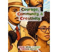 Courage, Community & Creativity: Color, Relax, & Learn Through History