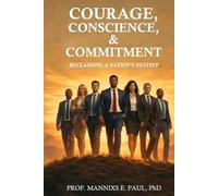 Courage, Conscience, and Commitment: Reclaiming A Nation's Destiny