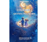 Courage et gestion des peurs: Histoires illustrées pour enfants de 5 à 9 ans - Apprivoiser ses peurs, développer le courage, l’entraide et la confiance en soi (Les Petits Grands Pas)
