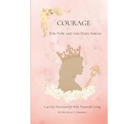 Courage for Now and the Days Ahead: A 30-Day Devotional of Faith, Strength, and Everyday Courage