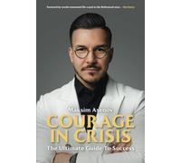 Courage In Crisis: The Ultimate Guide To Success