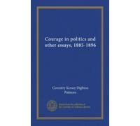 Courage in politics and other essays, 1885-1896