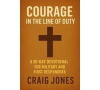 Courage In the Line of Duty: A 30-Day Devotional for Military and First Responders (In the Line of Duty Devotional)