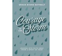 Courage in the Storm: Leaning into faith away from a spirit of fear