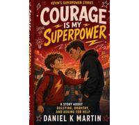 Courage Is My Superpower: A Story About Bullying, Bravery, and Asking for Help (Kevin's Superpower Stories)