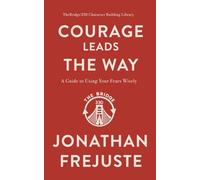 Courage Leads the Way: A Guide to Using Your Fears Wisely: 3 (TheBridge330 Life Library)