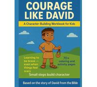 Courage Like David: A Character-Building Workbook for Kids Ages 7-10 Based on the Story of David from the Bible (Like David Character Series)