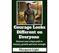 Courage Looks Different on Everyone: Discover Your Unique Path to Bravery, Growth and Inner Strength.: Your strength is personal-find your own way to grow, heal and move forward.