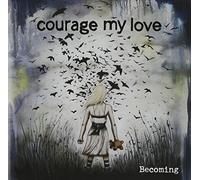 Courage My Love - Becoming