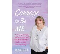 Courage to Be Me: A story of strength, self-discovery, and the quiet bravery it takes to stay true to yourself
