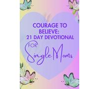 Courage To Believe Christian Devotional: 21 Daily Bible Verses To Help Single Moms Believe Again in God Who Sees You (Courage To Believe Series)
