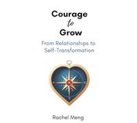 Courage to Grow: From Relationships to Self-Transformation