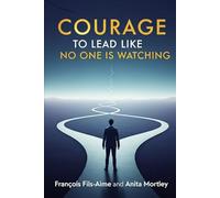 COURAGE TO LEAD LIKE NO ONE IS WATHING