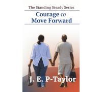 Courage to Move Forward: 4 (The Standing Steady Series)