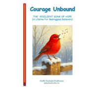 Courage Unbound: The Resilient Song of Hope (A Lifeline for Bedraggled Believers) (Law and Life)
