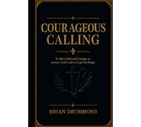Courageous Calling: Following Christ in response to His Calling on your life.