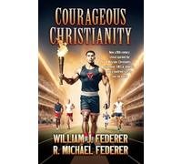 Courageous Christianity: How a 19th century revival sparked the Muscular Christianity movement, Y.M.C.A. athletics, and a youth-led race to save the world