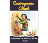 Courageous Climb: An inspiring story about courage, perseverance, and believing in yourself (Bright Minds)