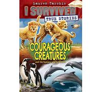 Courageous Creatures (I Survived True Stories #4): Volume 4