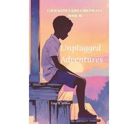 Courageous Kids Chronicles Book III: Unplugged Adventures