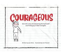 COURAGEOUS: One kid's story of overcoming the hard stuff and finding joy in their strengths