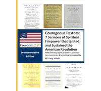 Courageous Pastors: 7 Sermons of Spiritual Firepower that Ignited and Sustained the American Revolution - Freedom 250 Edition: Freedom 250 - Commemorative Edition