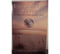 Courageous Souls: Do We Plan Our Life Challenges Before Birth?