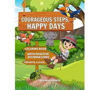 Courageous Steps, Happy Days: Coloring Book with Positive Affirmations for Boys, Ages 4-8