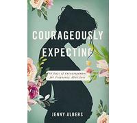 Courageously Expecting: 30 Days of Encouragement for Pregnancy After Loss