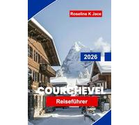 Courchevel Reiseführer 2026: Entdecken Sie die besten Skipisten, Luxushotels, Après-Ski-Lokale und erhalten Sie Reisetipps für Ihren Urlaub in den französischen Alpen.