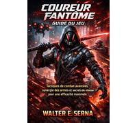 COUREUR FANTÔME GUIDE DU JEU: Tactiques de combat avancées, synergie des armes et secrets de vitesse pour une efficacité maximale
