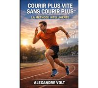 Courir plus vite sans courir plus : la méthode intelligente: 10 (De zéro à héros du running)