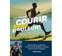 Courir sans douleurs: Prévenir en s'entraînant sainement - Prévenir et soigner ses blessures