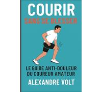 Courir sans se blesser: Le guide anti-douleur du coureur amateur: 11 (De zéro à héros du running)