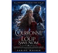 Couronné par le Loup sans nom: Une romance gothique épique avec une historienne rebelle, un alpha royal et d’anciens secrets de meute (Livre 3) (L'héritage du loup de verre noir)