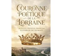 Couronne poétique de la Lorraine: Une anthologie de vers lorrains célébrant l'histoire et la culture de la région.