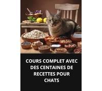 COURS COMPLET AVEC DES CENTAINES DE RECETTES POUR CHATS