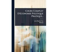 Cours Complet D'Ã(c)conomie Politique Pratique...