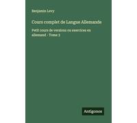 Cours complet de Langue Allemande: Petit cours de versions ou exercices en allemand - Tome 3
